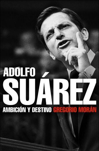 ADOLFO SUAREZ AMBICION Y DESTINO | 9788483068342 | MORAN, GRAGORIO