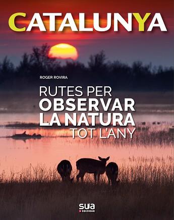 CATALUNYA, RUTES PER OBSERVAR LA NATURA TOT L'ANY | 9788482166773 | ROVIRA RIUS, ROGER