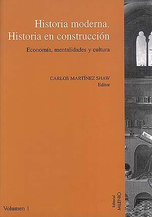 HISTORIA MODERNA. HISTORIA EN CONSTRUCCION | 9788489790308 | MARTINEZ SHAW, CARLOS