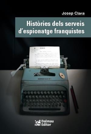 HISTÒRIES DELS SERVEIS D'ESPIONATGE FRANQUISTES | 9788423208999 | CLARA RESPLANDIS, JOSEP