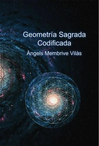 GEOMETRÍA SAGRADA CODIFICADA | 9788468697253 | MEMBRIVE VILÁS, ÁNGELS