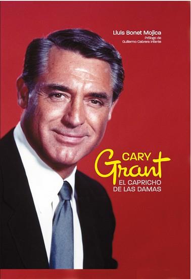 CARY GRANT | 9788415405054 | LLUÍS BONET MOJICAPRÓLOGO DE GUILLERMO CABRERA INF