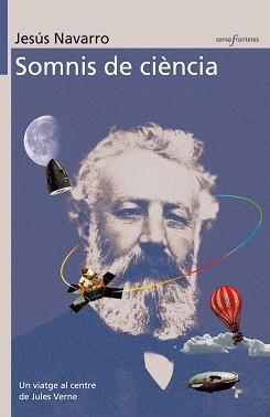 SOMNIS DE CIENCIA -UN VIATGE AL CENTRE DE JULES VERNE- | 9788476607091 | NAVARRO, JESÚS