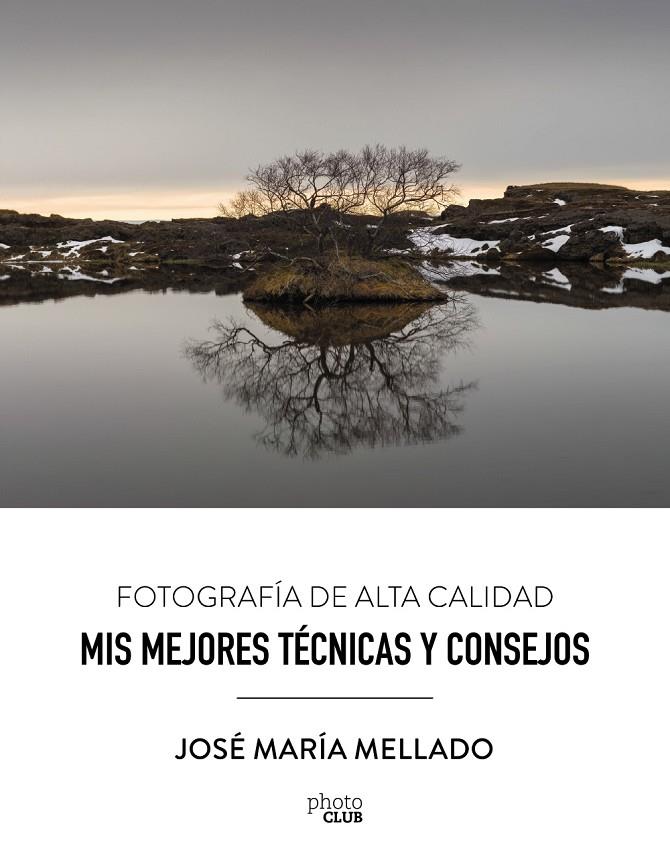 16MIS MEJORES TÉCNICAS Y CONSEJOS. FOTOGRAFÍA DE ALTA CALIDAD | 9788441539556 | MELLADO, JOSÉ MARÍA