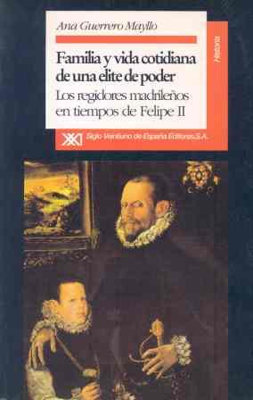 FAMILIA Y VIDA COTIDIANA DE UNA ELITE DE PODER | 9788432307973 | GUERRERO MAYLLO, ANA