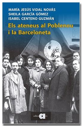 ELS ATENEUS AL POBLENOU I LA BARCELONETA. MEMÒRIA POPULAR DE L'ASSOCIACIONISME C | 9788418618345 | VIDAL NOVÁS, MARIA JESÚS/GARCÍA GÓMEZ, SHEILA/CENTENO GUZMÁN, ISABEL