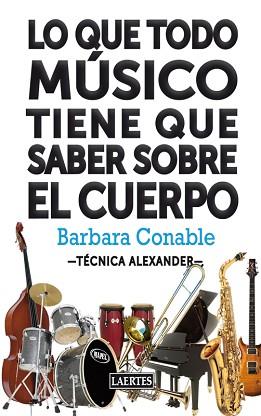 LO QUE TODO MÚSICO TIENE QUE SABER SOBRE EL CUERPO | 9788475848488 | CONABLE, BARBARA