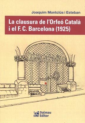 CLAUSURA DE L´ORFEO CATALA I EL F.C.BARCELONA (1925), LA | 9788423209163 | MONTCLUS I ESTEBAN, JOAQUIN