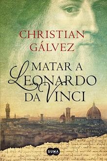 MATAR A LEONARDO DA VINCI | 9788483656358 | GÁLVEZ, CHRISTIAN