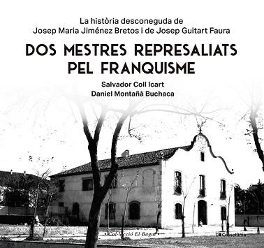 DOS MESTRES REPRESALIATS PEL FRANQUISME | 9788413565347 | MONTAÑÀ BUCHACA, DANIEL/COLL ICART, SALVADOR