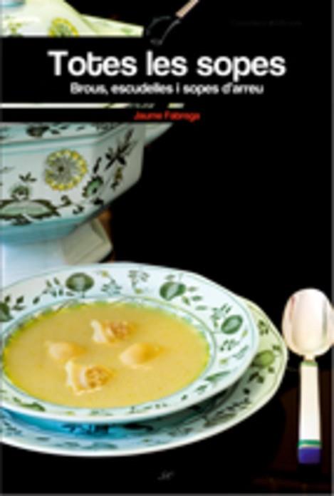 TOTES LES SOPES -BROUS ESCUDELLES I SOPAS D'ARREU- | 9788497913942 | FÀBREGA I COLOM, JAUME