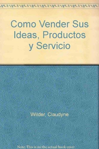 COMO VENDEN SUS IDEAS, PRODUCTOS Y SERVICIOS | 9788428319157 | WILDER, CLAUDYNE