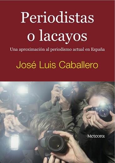PERIODISTAS O LACAYOS | 9788495623843 | CABALLERO, JOSE LUIS