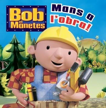 BOB EM MANETES. MANS A L´OBRA | 9788499323008 | AUTORS, DIVERSOS