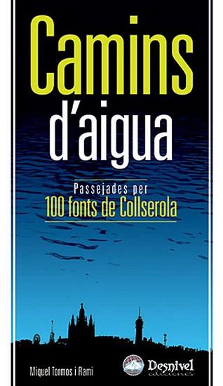 CAMINS D'AIGUA : PASSEJADES PER 100 FONTS DE COLLSEROLA | 9788498290691 | TORMOS I RAMI, MIQUEL