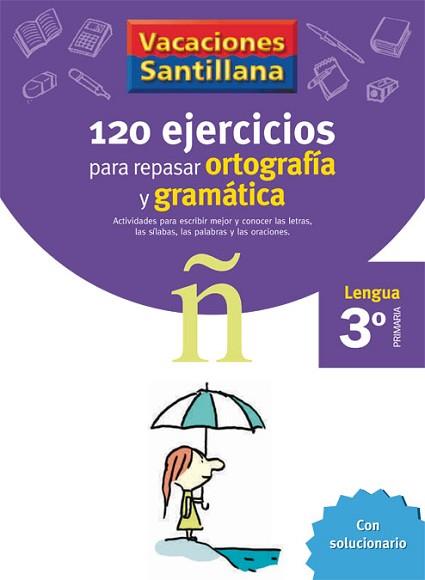 VACACIONES SANTILLANA 3 PRIMARIA 120 EJERCICIOS PARA REPASAR ORTOGRAFIA Y GRAMAT | 9788429407631 | VARIOS AUTORES