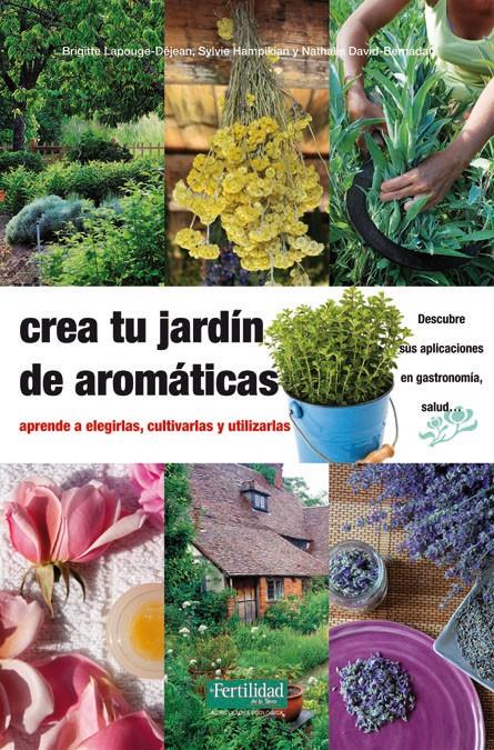 CREA TU JARDÍN DE AROMÁTICAS | 9788494058264 | LAPOUGE-DÉJEAN, BRIGITTE/DAVID-BERNADAT, NATHALIE/HAMPIKIAN, SYLVIE