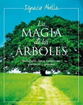 MAGIA DE LOS ARBOLES, LA | 9788479011901 | ABELLA, IGNACIO