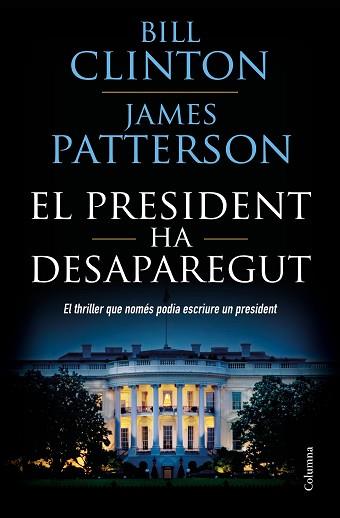EL PRESIDENT HA DESAPAREGUT | 9788466423960 | CLINTON, BILL/PATTERSON, JAMES