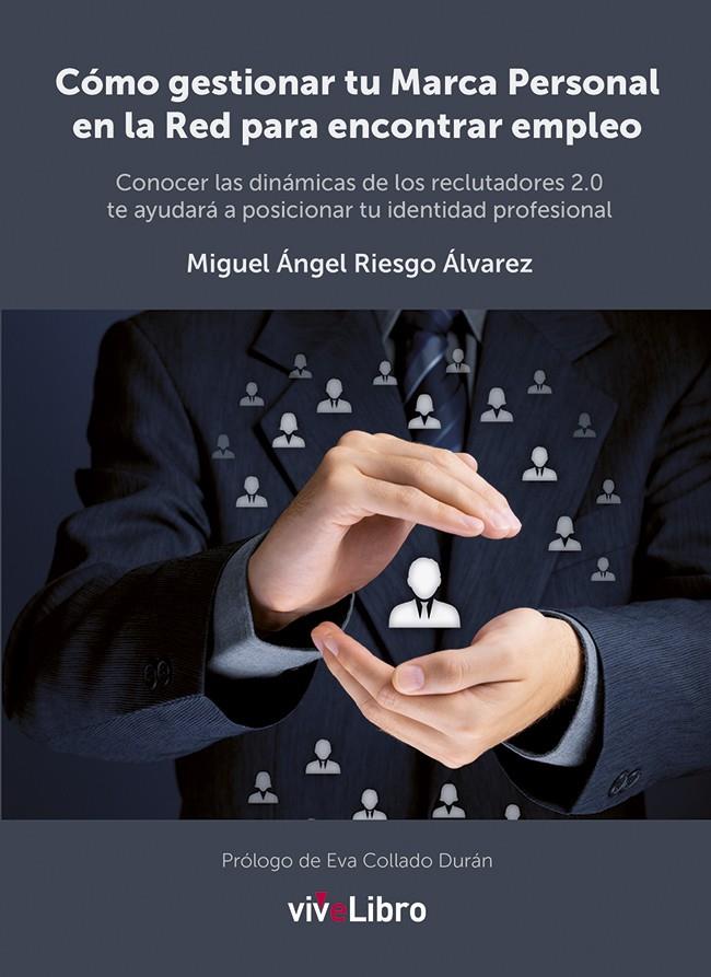 CÓMO GESTIONAR TU MARCA PERSONAL EN LA RED PARA ENCONTRAR EMPLEO | 9788416097012 | RIESGO ÁLVAREZ, MIGUEL ÁNGEL