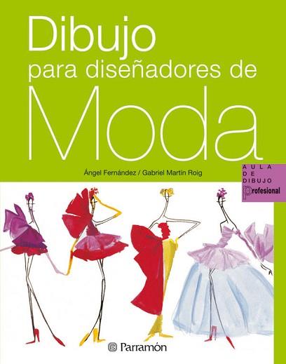 DIBUJO PARA DISEÑADORES DE MODA | 9788434229921 | FERNÁNDEZ GUISASOLA, ÁNGEL / MARTÍN I ROIG, GABRIE