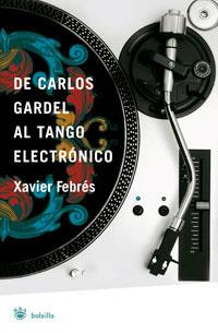 DE CARLOS GARDEL AL TANGO ELECTRONICO | 9788498671926 | FEBRÉS XAVIER