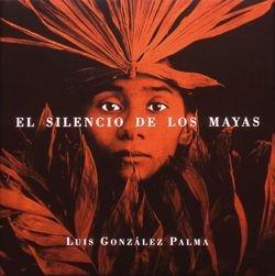 SILENCIO DE LOS MAYAS, EL | 9788477825760 | GONZALEZ PALMA, LUIS