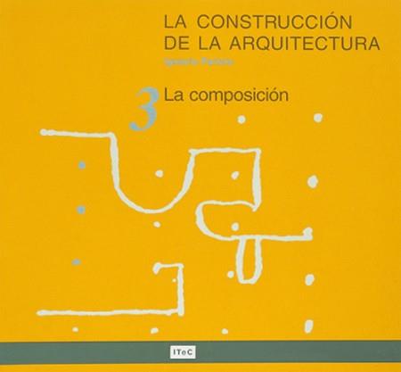 CONSTRUCCION DE LA ARQUITECTURA 3. LA COMPOSICION | 9788478532445 | PARICIO ANSUATEGUI, IGNACIO
