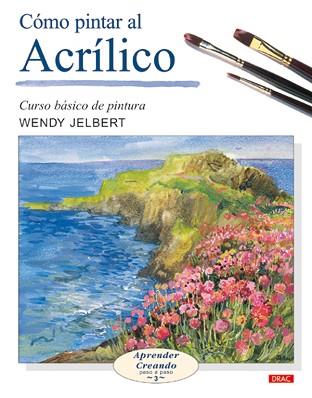 CÓMO PINTAR AL ACRÍLICO | 9788496365476 | JELBERT, WENDY