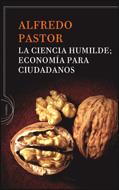 CIENCIA HUMILDE : ECONOMIA PARA CIUDADANOS. LA | 9788484329251 | PASTOR, ALFREDO (1944- )