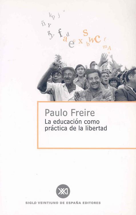 EDUCACION COMO PRACTICA DE LA LIBERTAD, LA | 9788432302473 | FREIRE, PAULO