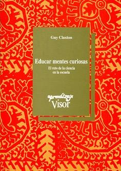 EDUCAR MENTES CURIOSAS RETO DE LA CIENICA EN LA E | 9788477741015 | CLAXTON, GUY