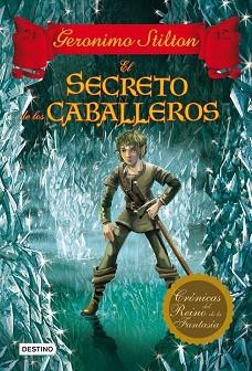 SECRETO DE LOS CABALLEROS, EL (CRONICAS DEL REINO DE LA F. 6 | 9788408037071 | STILTON, GERONIMO