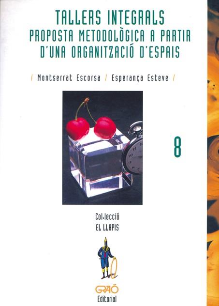 TALLERS INTEGRALS. PROPOSTA METODOLOGICA A PARTIR | 9788478271214 | ESCORSA, MONTSERRAT/ ESTEVE, ESPERAN€A