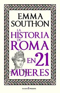 LA HISTORIA DE ROMA EN 21 MUJERES | 9788412791525 | SOUTHON, EMMA