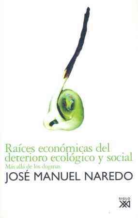 RAICES ECONOMICAS DEL DETERIORO ECOLOGICO Y SOCIAL : MAS ALL | 9788432312458 | NAREDO, JOSE MANUEL (1942- )