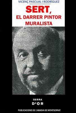 SERT, EL DARRER PINTOR MURALISTA | 9788478267927 | PASCUAL I RODRIGUEZ, VICEN€