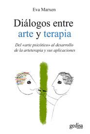 DIALOGOS ENTRE ARTE Y TERAPIA-DEL ARTE PSICOTICO AL DESRROLL | 9788497846677 | MARXEN,EVA