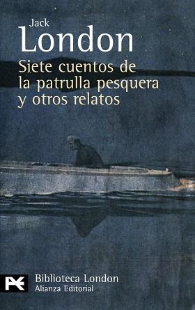 SIETE CUENTOS DE LA PATRULLA PESQUERA Y OTROS RELATOS | 9788420649436 | LONDON, JACK (1876-1916)