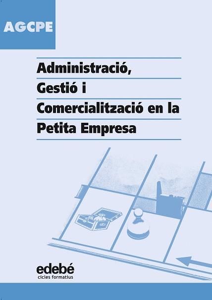 ADMINISTRACIO, GESTIO I COMERCIALITZACIO EN LA PETITA EMPRES | 9788423674510 | JOSEP REY I ORIOL
