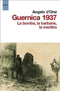 GUERNICA 1937 LA BOMBA LA BARBARIE LA MENTIRA | 9788498679878 | D ORSI,ANGELO