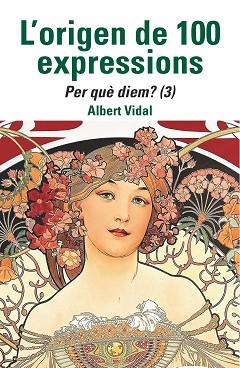 L'ORIGEN DE 100 EXPRESSIONS. PER QUÈ DIEM...? (3) | 9788472461970 | VIDAL, ALBERT