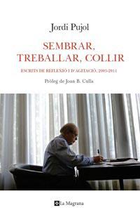 SEMBRAR, TREBALLAR, COLLIR ESCRITS DE REFLEXIO I AGITACIO | 9788482641492 | PUJOL, JORDI