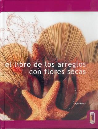 LIBRO DE LOS ARREGLOS CON FLORES SECAS,EL (CARTONE | 9788480195553 | HATALA, KYM
