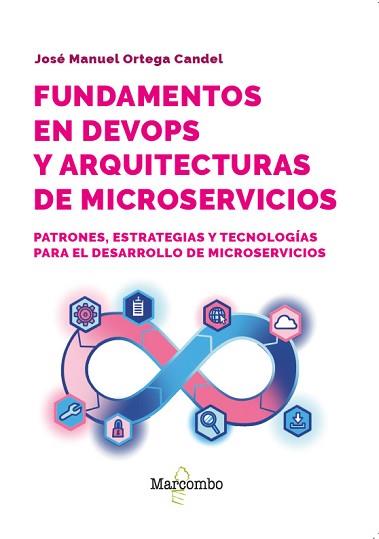 FUNDAMENTOS EN DEVOPS Y ARQUITECTURAS DE MICROSERVICIOS | 9788426741158 | ORTEGA CANDEL, JOSÉ MANUEL