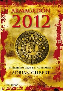 ARMAGEDON 2012. LAS PROFECÍAS MAYAS DEL FIN DEL MUNDO | 9788448068912 | GILBERT, ADRIAN