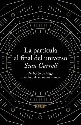 LA PARTÍCULA AL FINAL DEL UNIVERSO | 9788499922997 | CARROLL,SEAN