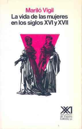 VIDA DE LAS MUJERES EN LOS SIGLOS XVI Y XVII, LA | 9788432305849 | VIGIL, MARILO