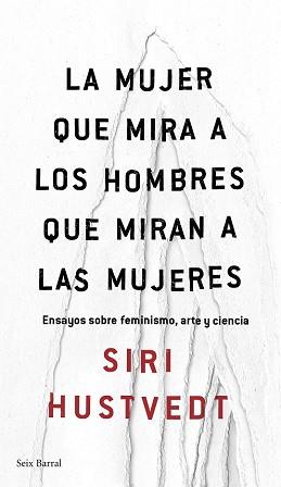 LA MUJER QUE MIRA A LOS HOMBRES QUE MIRAN A LAS MUJERES | 9788432232244 | SIRI HUSTVEDT