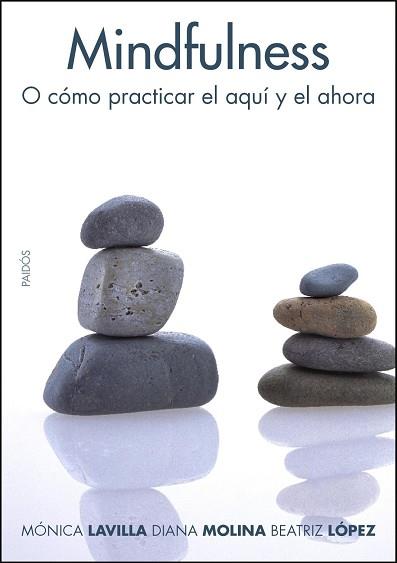 MINDFULNESS O CÓMO PRACTICAR EL AQUÍ Y EL AHORA | 9788449321900 | LAVILLA PRESAS, MÓNICA / MOLINA LÓPEZ, DIANA / LÓP
